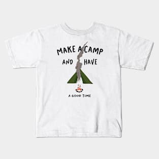 Make A Camp And Have A Good Time Kids T-Shirt